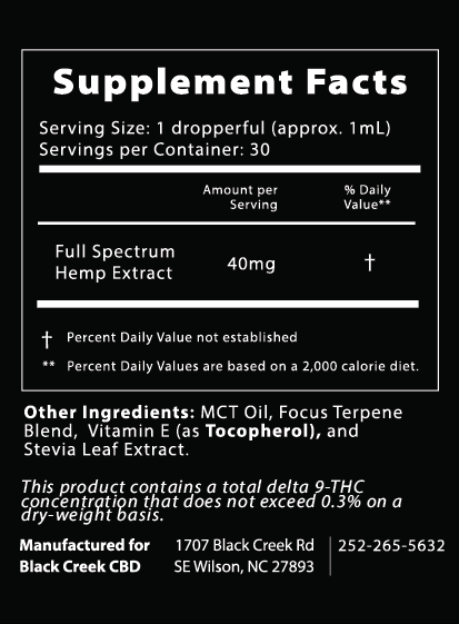 Supplement Facts for Black Creek CBD's focus tincture. Full Spectrum Hemp Extract, 40mg per serving. Other ingredients, MCT Oil, Focus Terpene Blend, Vitamin E, and Stevia Leaf Extract